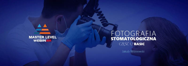 Master Level: WebinAR, Fotografia Stomatologiczna Basic