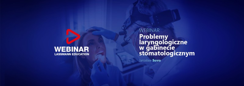 Webinar, Jarosław Sova „Problemy laryngologiczne w gabinecie stomatologicznym”